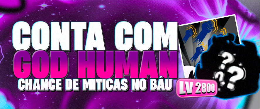 👊 CONTA LEVEL MAX + GOD HUMAN